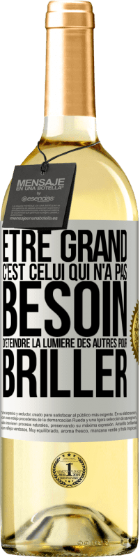 Envoi gratuit | Vin blanc Édition WHITE Être grand, c'est celui qui n'a pas besoin d'éteindre la lumière des autres pour briller Étiquette Blanche. Étiquette personnalisable Vin jeune Récolte 2023 Verdejo