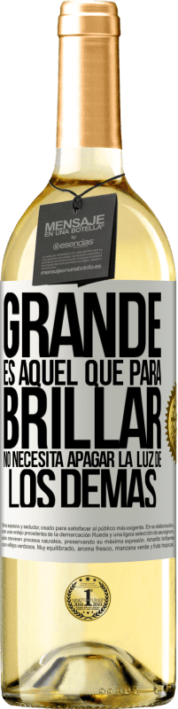 Envío gratis | Vino Blanco Edición WHITE Grande es aquel que para brillar no necesita apagar la luz de los demás Etiqueta Blanca. Etiqueta personalizable Vino joven Cosecha 2023 Verdejo