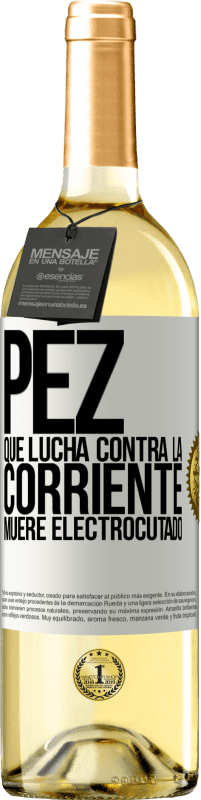 «Pez que lucha contra la corriente, muere electrocutado» Edición WHITE