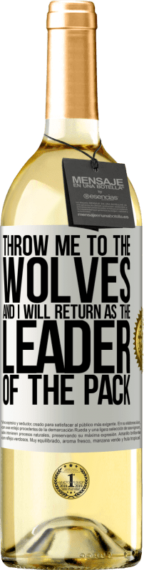 29,95 € Free Shipping | White Wine WHITE Edition throw me to the wolves and I will return as the leader of the pack White Label. Customizable label Young wine Harvest 2025 Verdejo