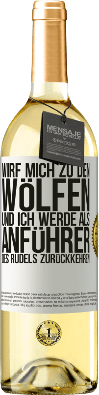 Kostenloser Versand | Weißwein WHITE Ausgabe wirf mich zu den Wölfen und ich werde als Anführer des Rudels zurückkehren Weißes Etikett. Anpassbares Etikett Junger Wein Ernte 2023 Verdejo