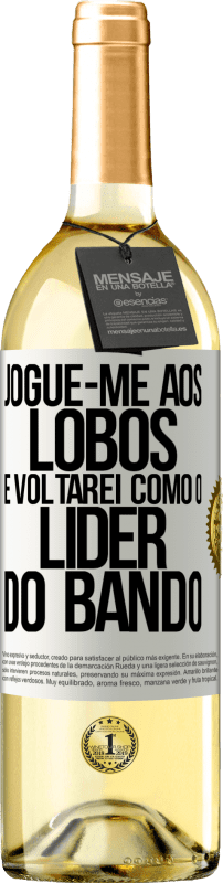 Envio grátis | Vinho branco Edição WHITE jogue-me aos lobos e voltarei como o líder do bando Etiqueta Branca. Etiqueta personalizável Vinho jovem Colheita 2023 Verdejo