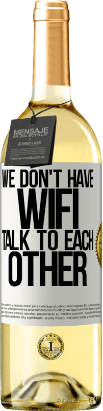 «We don't have WiFi, talk to each other» WHITE Edition