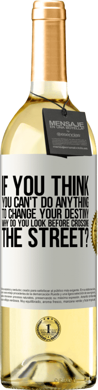 29,95 € | White Wine WHITE Edition If you think you can't do anything to change your destiny, why do you look before crossing the street? White Label. Customizable label Young wine Harvest 2025 Verdejo