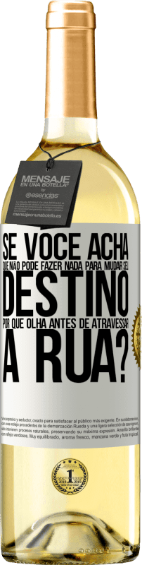 29,95 € | Vinho branco Edição WHITE Se você acha que não pode fazer nada para mudar seu destino, por que olha antes de atravessar a rua? Etiqueta Branca. Etiqueta personalizável Vinho jovem Colheita 2024 Verdejo