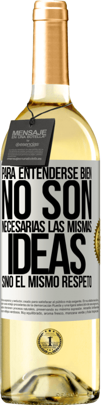 29,95 € | Vino Blanco Edición WHITE Para entenderse bien no son necesarias las mismas ideas, sino el mismo respeto Etiqueta Blanca. Etiqueta personalizable Vino joven Cosecha 2024 Verdejo