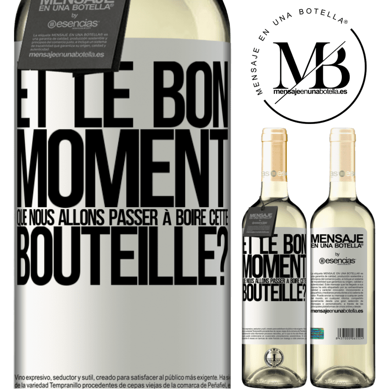 «et le bon moment que nous allons passer à boire cette bouteille?» Édition WHITE