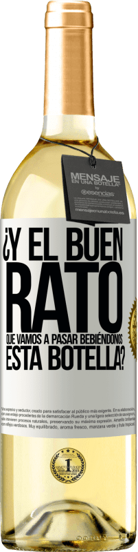 29,95 € | Vino Blanco Edición WHITE ¿Y el buen rato que vamos a pasar bebiéndonos esta botella? Etiqueta Blanca. Etiqueta personalizable Vino joven Cosecha 2024 Verdejo