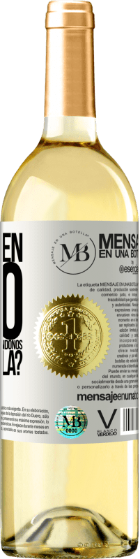 «¿Y el buen rato que vamos a pasar bebiéndonos esta botella?» Edición WHITE