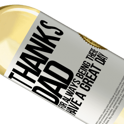 Unique & Personal Expressions. «Thanks dad, for always being there. Have a great day» WHITE Edition