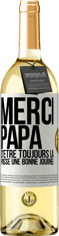 29,95 € | Vin blanc Édition WHITE Merci papa d'être toujours là. Passe une bonne journée Étiquette Blanche. Étiquette personnalisable Vin jeune Récolte 2024 Verdejo