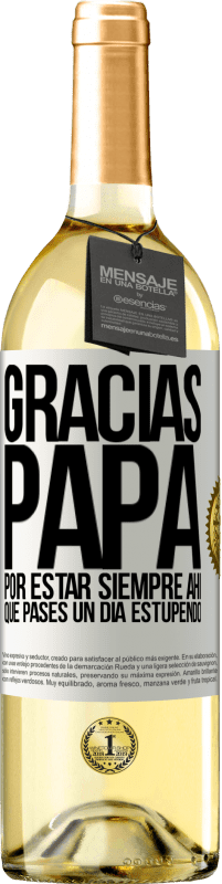 29,95 € | Vino Blanco Edición WHITE Gracias papá, por estar siempre ahí. Que pases un día estupendo Etiqueta Blanca. Etiqueta personalizable Vino joven Cosecha 2024 Verdejo