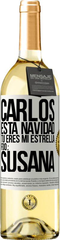 29,95 € | Vino Blanco Edición WHITE Carlos, esta navidad tú eres mi estrella. Fdo.: Susana Etiqueta Blanca. Etiqueta personalizable Vino joven Cosecha 2024 Verdejo