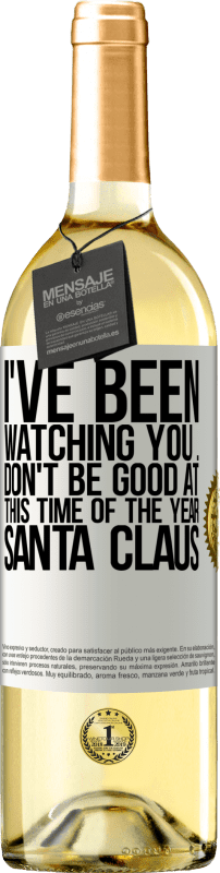29,95 € | White Wine WHITE Edition I've been watching you ... Don't be good at this time of the year. Santa Claus White Label. Customizable label Young wine Harvest 2023 Verdejo