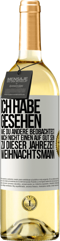 29,95 € Kostenloser Versand | Weißwein WHITE Ausgabe Ich habe gesehen, wie du andere beobachtest. Mach nicht einen auf gut sein zu dieser Jahrezeit, Weihnachtsmann Weißes Etikett. Anpassbares Etikett Junger Wein Ernte 2025 Verdejo