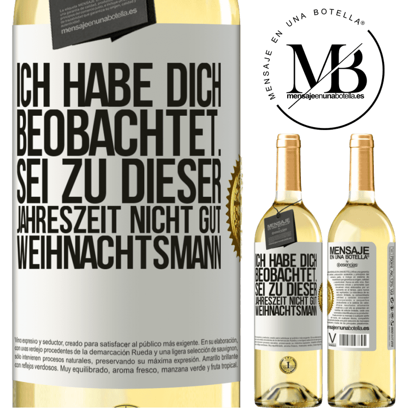 29,95 € Kostenloser Versand | Weißwein WHITE Ausgabe Ich habe gesehen, wie du andere beobachtest. Mach nicht einen auf gut sein zu dieser Jahrezeit, Weihnachtsmann Weißes Etikett. Anpassbares Etikett Junger Wein Ernte 2025 Verdejo