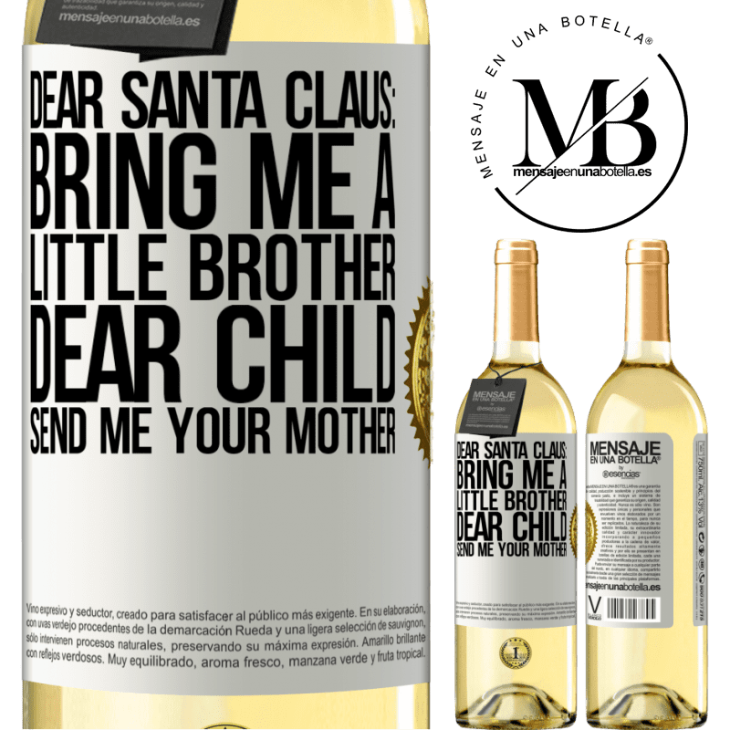 29,95 € Free Shipping | White Wine WHITE Edition Dear Santa Claus: Bring me a little brother. Dear child, send me your mother White Label. Customizable label Young wine Harvest 2024 Verdejo