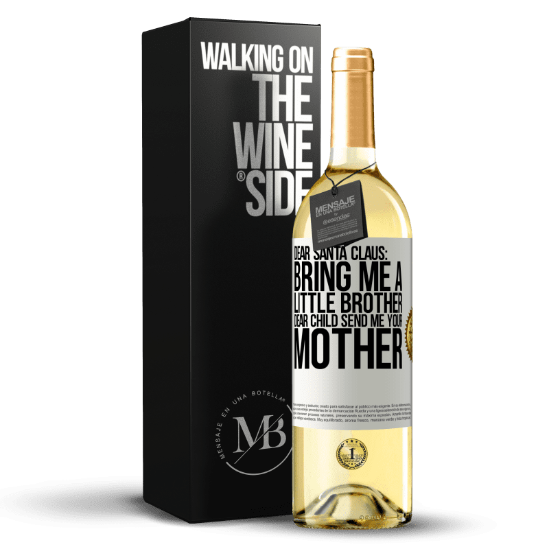 29,95 € Free Shipping | White Wine WHITE Edition Dear Santa Claus: Bring me a little brother. Dear child, send me your mother White Label. Customizable label Young wine Harvest 2024 Verdejo