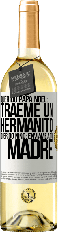 29,95 € | Vino Blanco Edición WHITE Querido Papá Noel: Tráeme un hermanito. Querido niño: envíame a tu madre Etiqueta Blanca. Etiqueta personalizable Vino joven Cosecha 2024 Verdejo