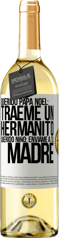 29,95 € | Vino Blanco Edición WHITE Querido Papá Noel: Tráeme un hermanito. Querido niño: envíame a tu madre Etiqueta Blanca. Etiqueta personalizable Vino joven Cosecha 2025 Verdejo