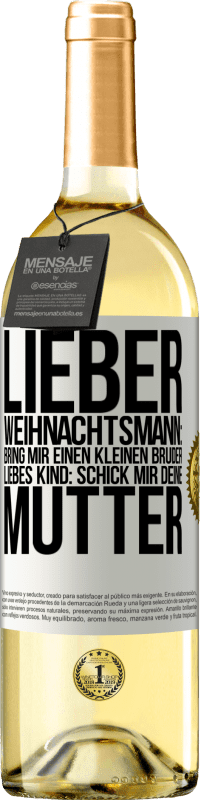 29,95 € | Weißwein WHITE Ausgabe Lieber Weihnachtsmann: Bring mir einen kleinen Bruder. Liebes Kind: schick mir deine Mutter Weißes Etikett. Anpassbares Etikett Junger Wein Ernte 2024 Verdejo