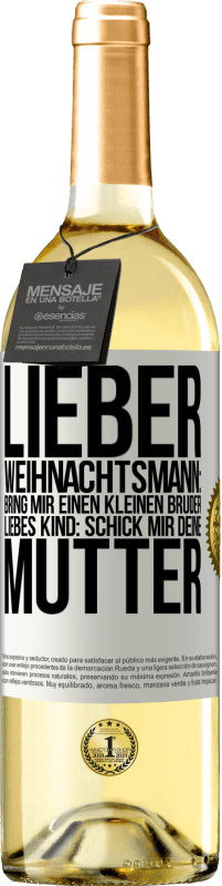 29,95 € | Weißwein WHITE Ausgabe Lieber Weihnachtsmann: Bring mir einen kleinen Bruder. Liebes Kind: schick mir deine Mutter Weißes Etikett. Anpassbares Etikett Junger Wein Ernte 2025 Verdejo