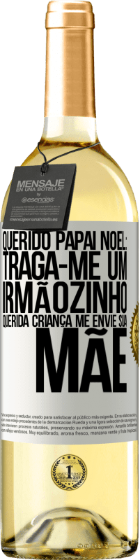 29,95 € | Vinho branco Edição WHITE Querido Papai Noel: Traga-me um irmãozinho. Querida criança, me envie sua mãe Etiqueta Branca. Etiqueta personalizável Vinho jovem Colheita 2025 Verdejo