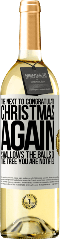 29,95 € | Белое вино Издание WHITE Следующий, чтобы поздравить меня снова Рождество глотает шары елки. Вы уведомлены! Белая этикетка. Настраиваемая этикетка Молодое вино Урожай 2023 Verdejo