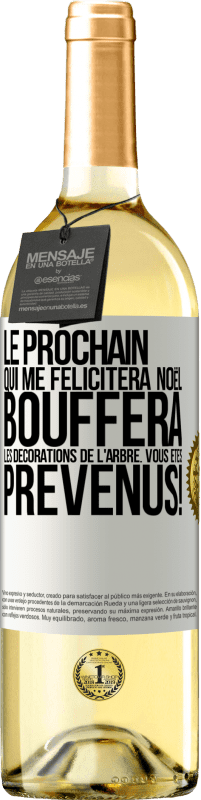 29,95 € Envoi gratuit | Vin blanc Édition WHITE Le prochain qui me félicitera Noël, bouffera les décorations de l'arbre. Vous êtes prévenus! Étiquette Blanche. Étiquette personnalisable Vin jeune Récolte 2025 Verdejo