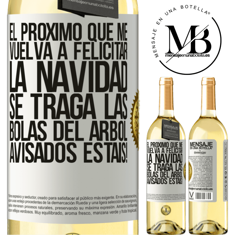 29,95 € Envío gratis | Vino Blanco Edición WHITE El próximo que me vuelva a felicitar la navidad se traga las bolas del arbol. Avisados estáis! Etiqueta Blanca. Etiqueta personalizable Vino joven Cosecha 2024 Verdejo