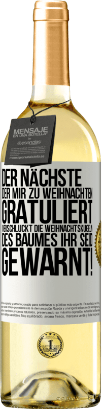 29,95 € | Weißwein WHITE Ausgabe Der nächste, der mir zu Weihnachten gratuliert, verschluckt die Weihnachtskugeln des Baumes. Ihr seid gewarnt! Weißes Etikett. Anpassbares Etikett Junger Wein Ernte 2024 Verdejo