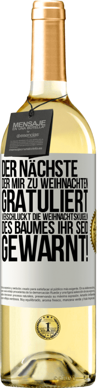 29,95 € Kostenloser Versand | Weißwein WHITE Ausgabe Der nächste, der mir zu Weihnachten gratuliert, verschluckt die Weihnachtskugeln des Baumes. Ihr seid gewarnt! Weißes Etikett. Anpassbares Etikett Junger Wein Ernte 2025 Verdejo