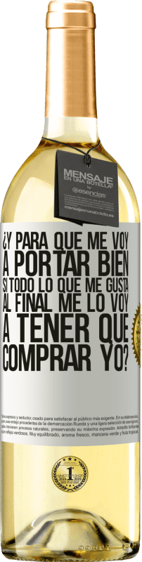 29,95 € Envío gratis | Vino Blanco Edición WHITE ¿Y para qué me voy a portar bien si todo lo que me gusta al final me lo voy a tener que comprar yo? Etiqueta Blanca. Etiqueta personalizable Vino joven Cosecha 2025 Verdejo