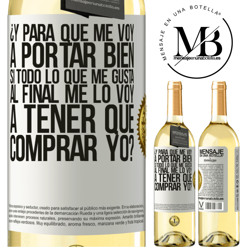 29,95 € Envío gratis | Vino Blanco Edición WHITE ¿Y para qué me voy a portar bien si todo lo que me gusta al final me lo voy a tener que comprar yo? Etiqueta Blanca. Etiqueta personalizable Vino joven Cosecha 2023 Verdejo