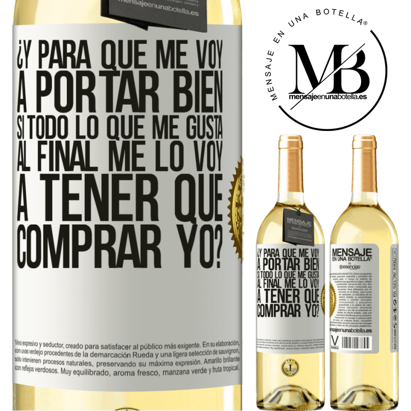 29,95 € Envío gratis | Vino Blanco Edición WHITE ¿Y para qué me voy a portar bien si todo lo que me gusta al final me lo voy a tener que comprar yo? Etiqueta Blanca. Etiqueta personalizable Vino joven Cosecha 2025 Verdejo