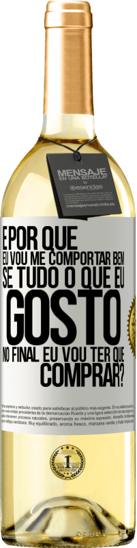 29,95 € | Vinho branco Edição WHITE e por que eu vou me comportar bem se tudo o que eu gosto no final eu vou ter que comprar? Etiqueta Branca. Etiqueta personalizável Vinho jovem Colheita 2024 Verdejo