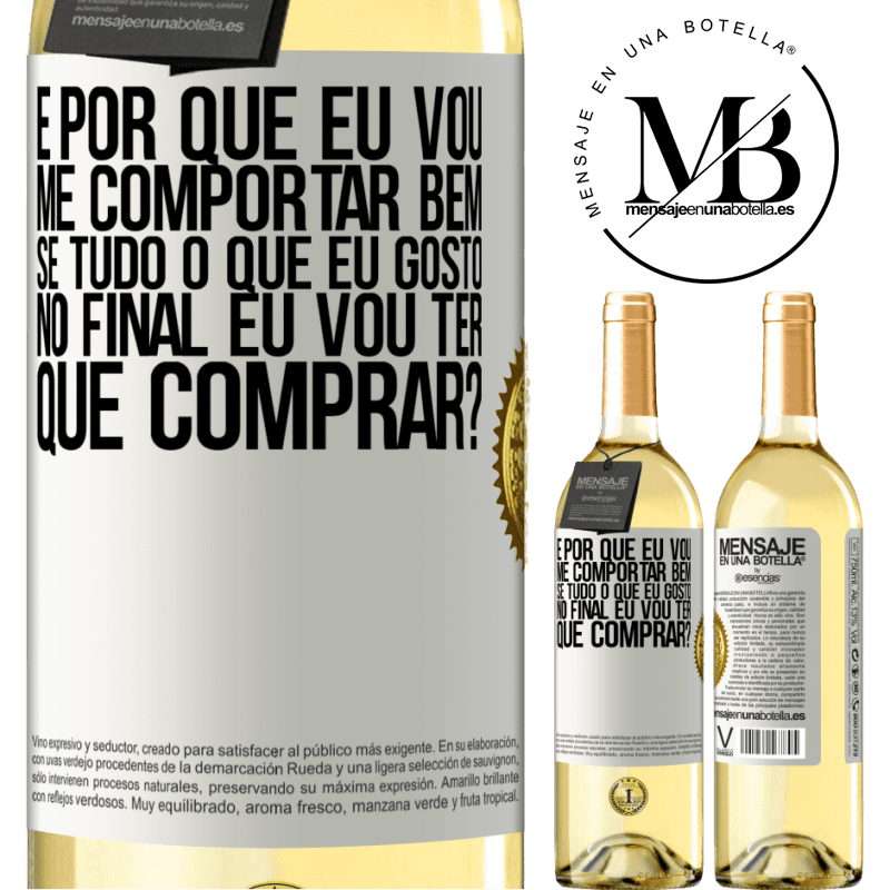 29,95 € Envio grátis | Vinho branco Edição WHITE e por que eu vou me comportar bem se tudo o que eu gosto no final eu vou ter que comprar? Etiqueta Branca. Etiqueta personalizável Vinho jovem Colheita 2023 Verdejo