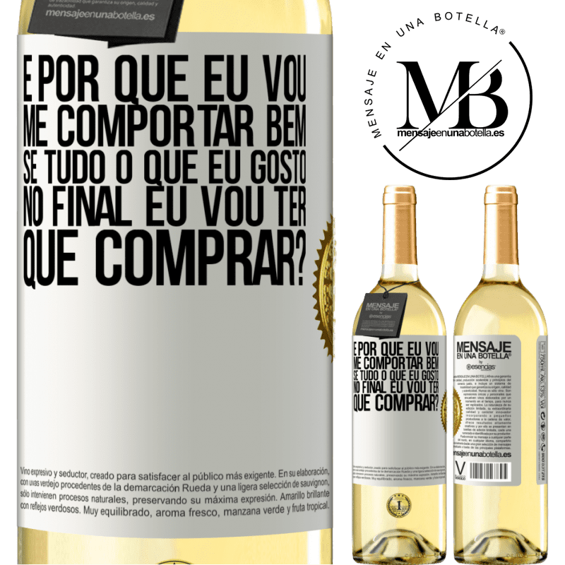 29,95 € Envio grátis | Vinho branco Edição WHITE e por que eu vou me comportar bem se tudo o que eu gosto no final eu vou ter que comprar? Etiqueta Branca. Etiqueta personalizável Vinho jovem Colheita 2025 Verdejo