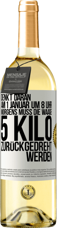 29,95 € Kostenloser Versand | Weißwein WHITE Ausgabe Denkt daran, am 1. Januar um 8 Uhr morgens muss die Waage 5 Kilo zurückgedreht werden Weißes Etikett. Anpassbares Etikett Junger Wein Ernte 2025 Verdejo