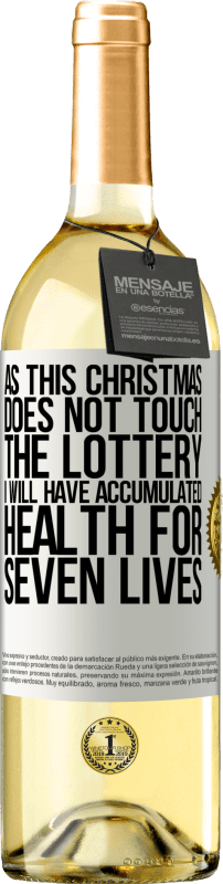 29,95 € | White Wine WHITE Edition As this Christmas does not touch the lottery, I will have accumulated health for seven lives White Label. Customizable label Young wine Harvest 2023 Verdejo