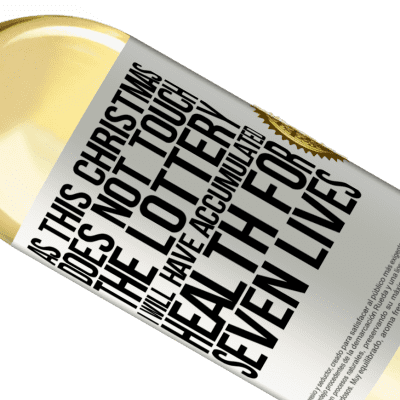 Unique & Personal Expressions. «As this Christmas does not touch the lottery, I will have accumulated health for seven lives» WHITE Edition