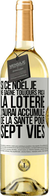 29,95 € | Vin blanc Édition WHITE Si ce Noël je ne gagne toujours pas à la loterie j'aurai accumulé de la santé pour sept vies Étiquette Blanche. Étiquette personnalisable Vin jeune Récolte 2024 Verdejo