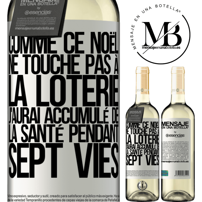 «Si ce Noël je ne gagne toujours pas à la loterie j'aurai accumulé de la santé pour sept vies» Édition WHITE