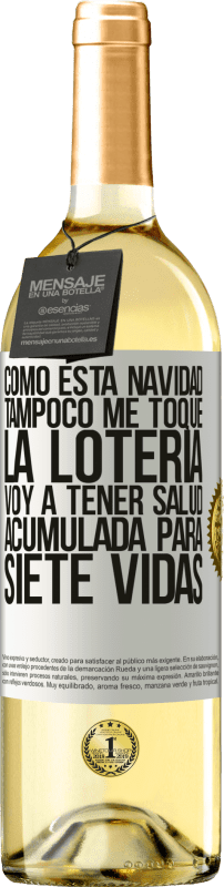 Envío gratis | Vino Blanco Edición WHITE Como esta navidad tampoco me toque la lotería, voy a tener salud acumulada para siete vidas Etiqueta Blanca. Etiqueta personalizable Vino joven Cosecha 2025 Verdejo