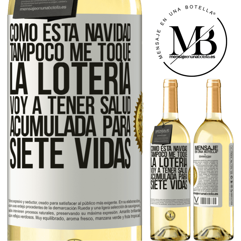 29,95 € Envío gratis | Vino Blanco Edición WHITE Como esta navidad tampoco me toque la lotería, voy a tener salud acumulada para siete vidas Etiqueta Blanca. Etiqueta personalizable Vino joven Cosecha 2024 Verdejo