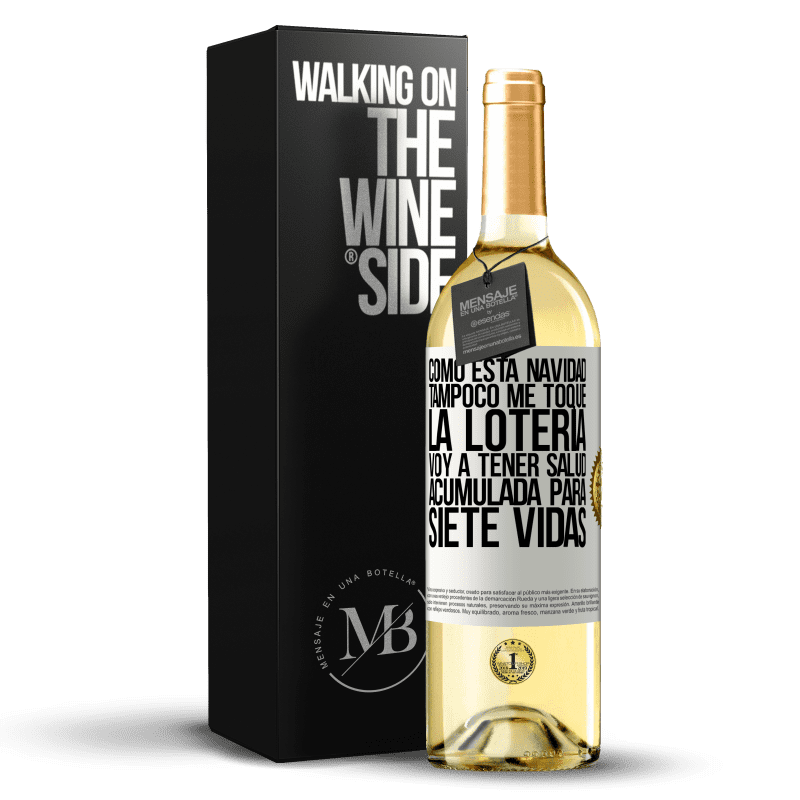 29,95 € Envío gratis | Vino Blanco Edición WHITE Como esta navidad tampoco me toque la lotería, voy a tener salud acumulada para siete vidas Etiqueta Blanca. Etiqueta personalizable Vino joven Cosecha 2024 Verdejo