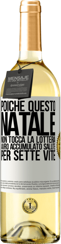 Spedizione Gratuita | Vino bianco Edizione WHITE Poiché questo Natale non tocca la lotteria, avrò accumulato salute per sette vite Etichetta Bianca. Etichetta personalizzabile Vino giovane Raccogliere 2025 Verdejo