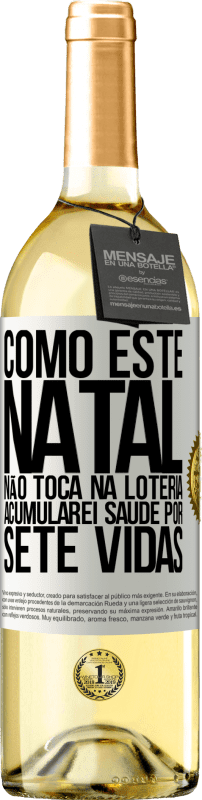 29,95 € | Vinho branco Edição WHITE Como este Natal não toca na loteria, acumularei saúde por sete vidas Etiqueta Branca. Etiqueta personalizável Vinho jovem Colheita 2025 Verdejo