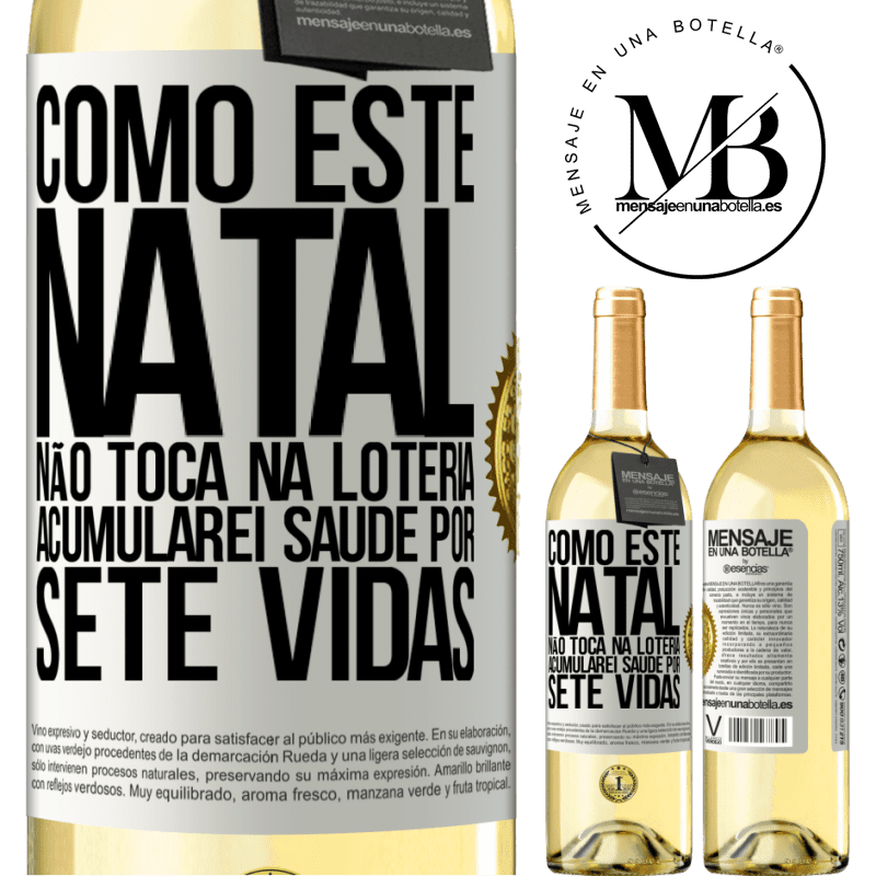 29,95 € Envio grátis | Vinho branco Edição WHITE Como este Natal não toca na loteria, acumularei saúde por sete vidas Etiqueta Branca. Etiqueta personalizável Vinho jovem Colheita 2024 Verdejo