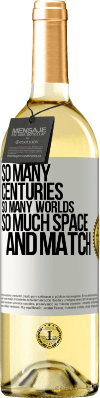 «So many centuries, so many worlds, so much space ... and match» WHITE Edition